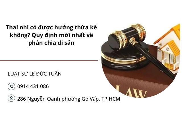 Thai nhi có được hưởng thừa kế không? Quy định mới nhất về phân chia di sản