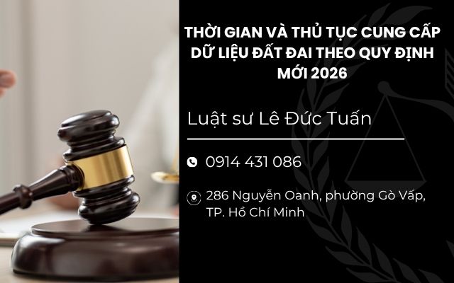 THỜI GIAN VÀ THỦ TỤC CUNG CẤP DỮ LIỆU ĐẤT ĐAI THEO QUY ĐỊNH MỚI 2026