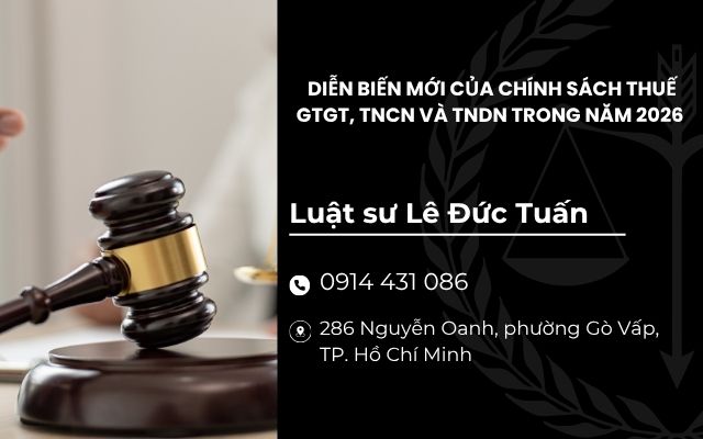 DIỄN BIẾN MỚI CỦA CHÍNH SÁCH THUẾ GTGT, TNCN VÀ TNDN TRONG NĂM 2026