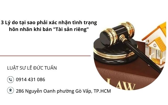 3 Lý do tại sao phải xác nhận tình trạng hôn nhân khi bán "Tài sản riêng"