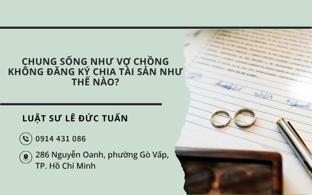 CHUNG SỐNG NHƯ VỢ CHỒNG KHÔNG ĐĂNG KÝ CHIA TÀI SẢN NHƯ THẾ NÀO?