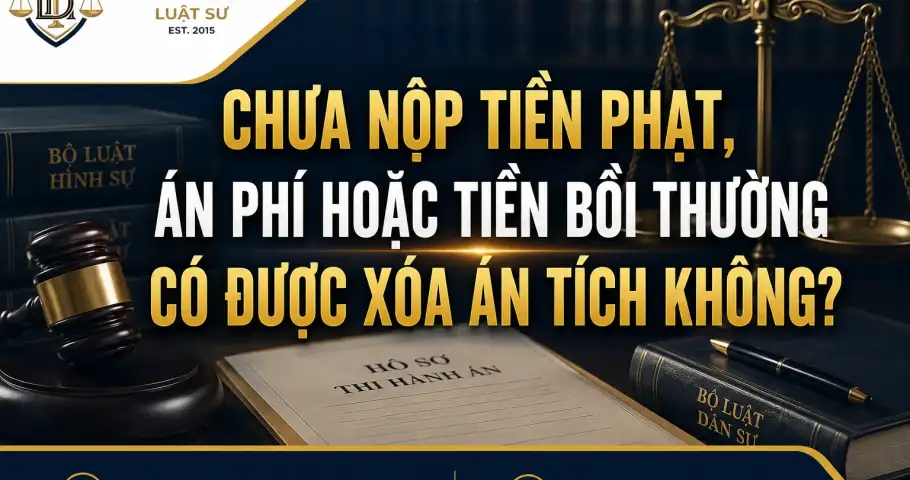 CHƯA NỘP TIỀN PHẠT, ÁN PHÍ HOẶC TIỀN BỒI THƯỜNG CÓ ĐƯỢC XÓA ÁN TÍCH KHÔNG?